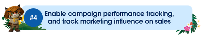 Enable campaign performance tracking, and track marketing influence on sales